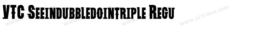 VTC Seeindubbledointriple Regular字体转换